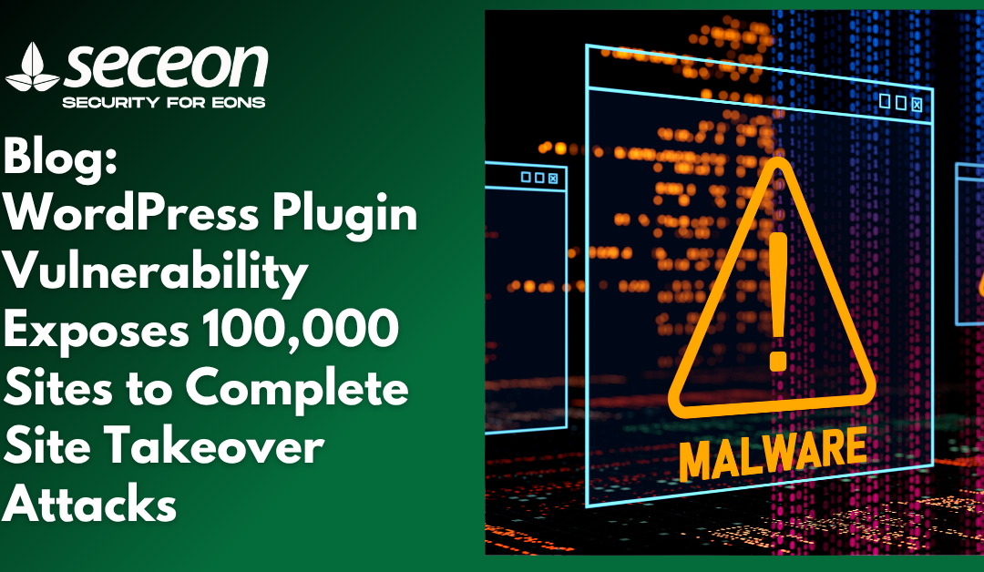 WordPress Plugin Vulnerability Exposes 100,000 Sites to Complete Site Takeover Attacks