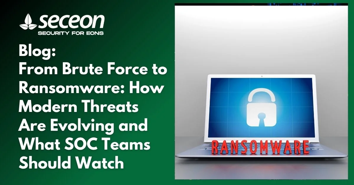 From Brute Force to Ransomware: How Modern Threats Are Evolving and What SOC Teams Should Watch