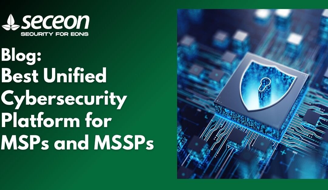 Best Unified Cybersecurity Platforms for MSSPs