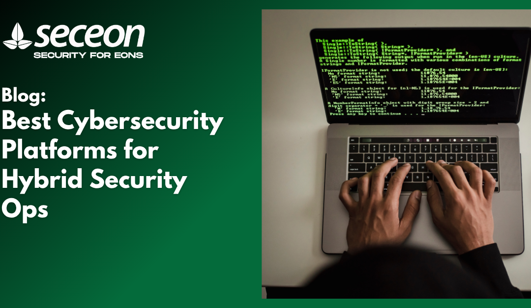 Best Cybersecurity Platforms for Hybrid Security Ops