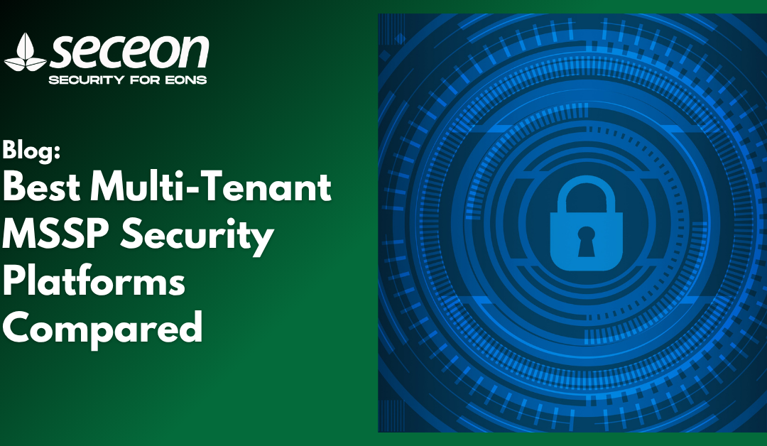 Best Multi-Tenant MSSP Security Platforms Compared