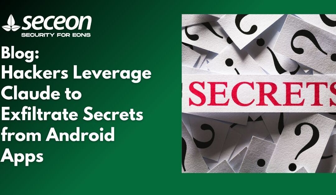 Hackers Leverage Claude to Exfiltrate Secrets from Android Apps