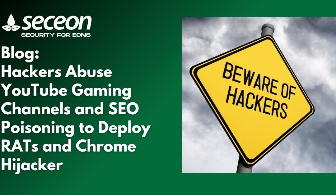Hackers Abuse YouTube Gaming Channels and SEO Poisoning to Deploy RATs and Chrome Hijacker