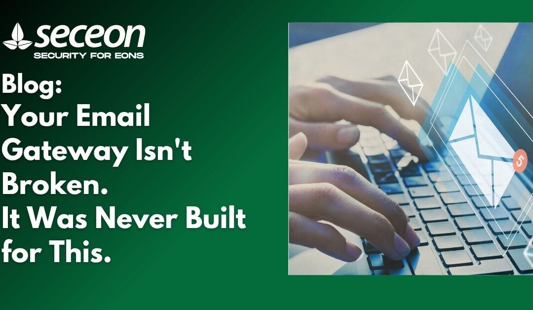 Your Email Gateway Isn’t Broken. It Was Never Built for This.