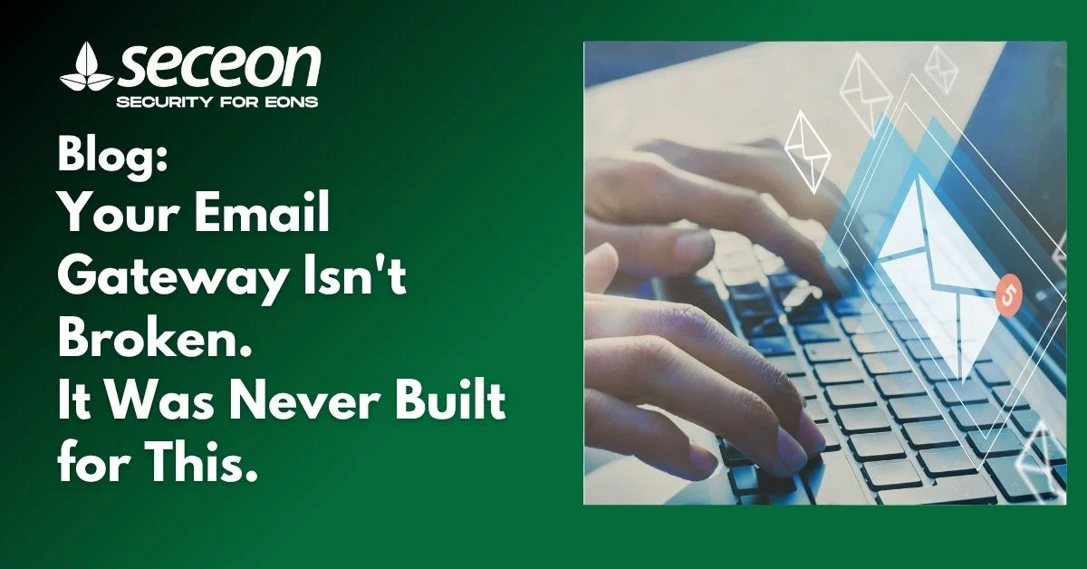 Your Email Gateway Isn’t Broken. It Was Never Built for This.