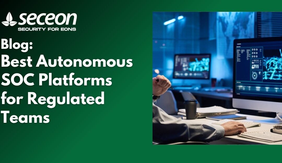 Best Autonomous SOC Platforms for Regulated Teams