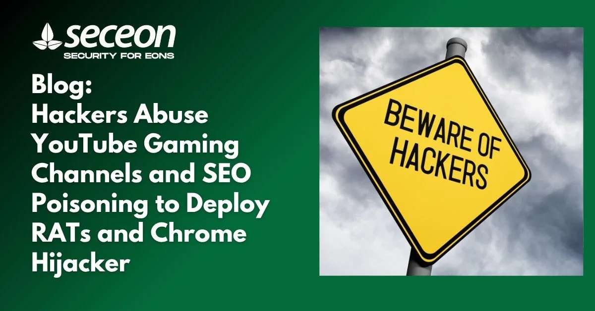 Hackers Abuse YouTube Gaming Channels and SEO Poisoning to Deploy RATs and Chrome Hijacker