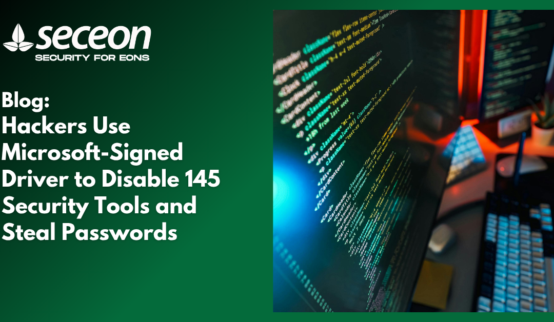 Hackers Use Microsoft-Signed Driver to Disable 145 Security Tools and Steal Passwords