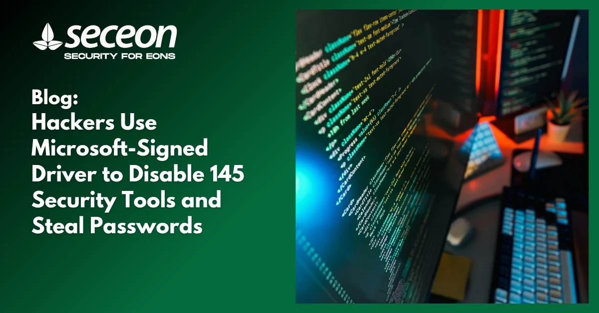 Hackers Use Microsoft-Signed Driver to Disable 145 Security Tools and Steal Passwords