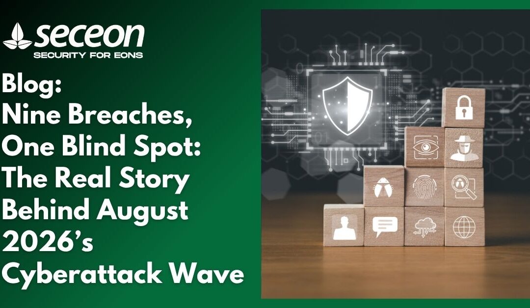Nine Breaches, One Blind Spot: The Real Story Behind August 2026’s Cyberattack Wave
