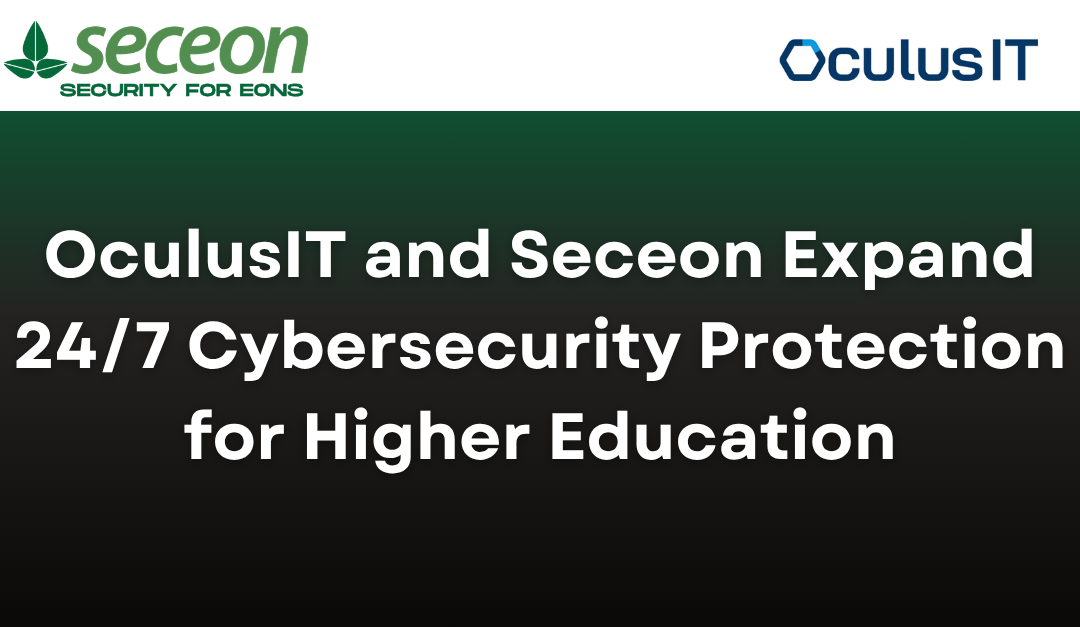OculusIT and Seceon Expand 24/7 Cybersecurity Protection for Higher Education
