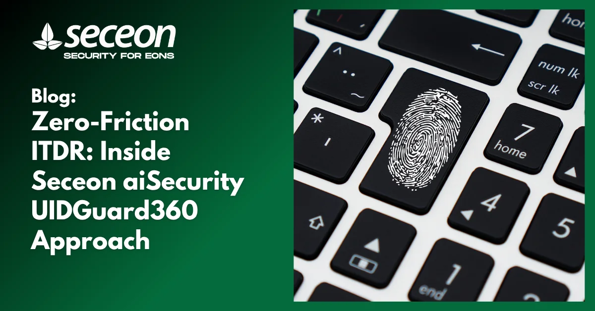 Zero-Friction ITDR: Inside Seceon aiIDGuard’s Approach