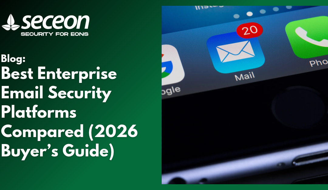 Best Enterprise Email Security Platforms Compared (2026 Buyer’s Guide)