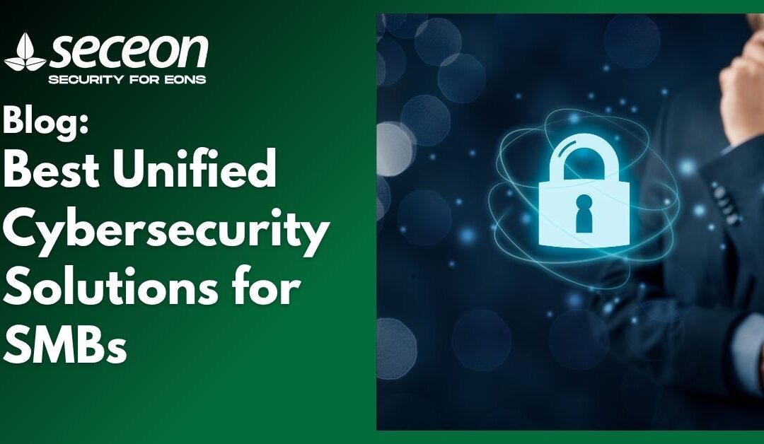 Best Unified Cybersecurity Solutions for SMBs