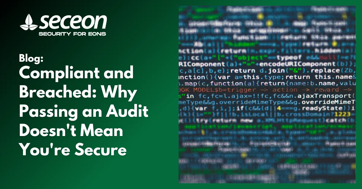 Compliant and Breached: Why Passing an Audit Doesn’t Mean You’re Secure