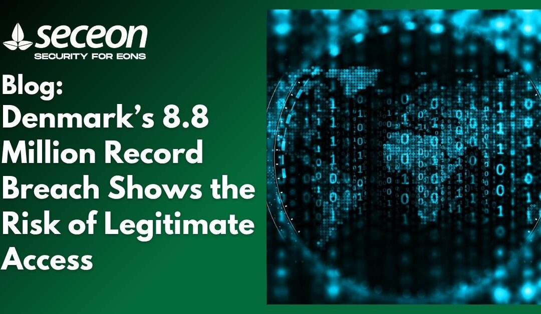 Denmark’s 8.8 Million Record Breach Shows the Risk of Legitimate Access