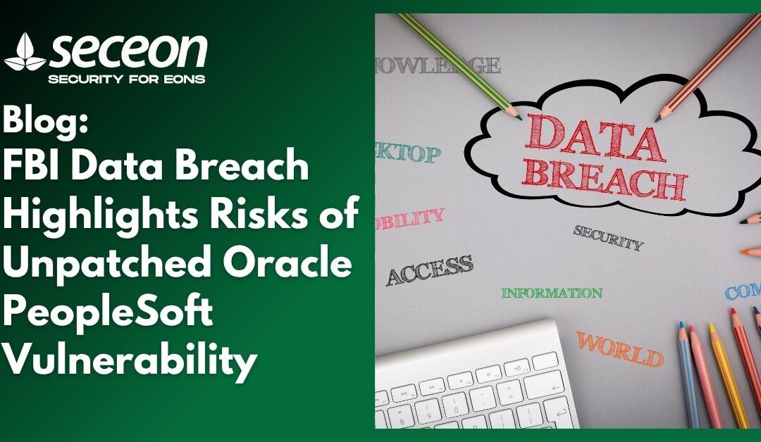 FBI Data Breach Highlights Risks of Unpatched Oracle PeopleSoft Vulnerability