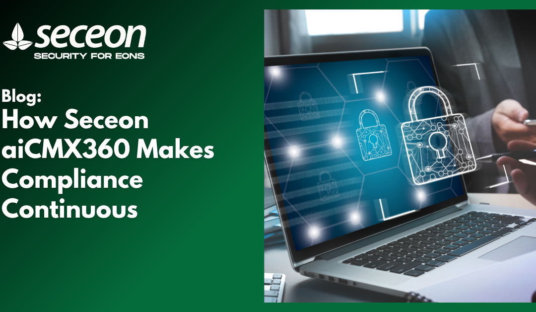How Seceon aiCMX360 Makes Compliance Continuous