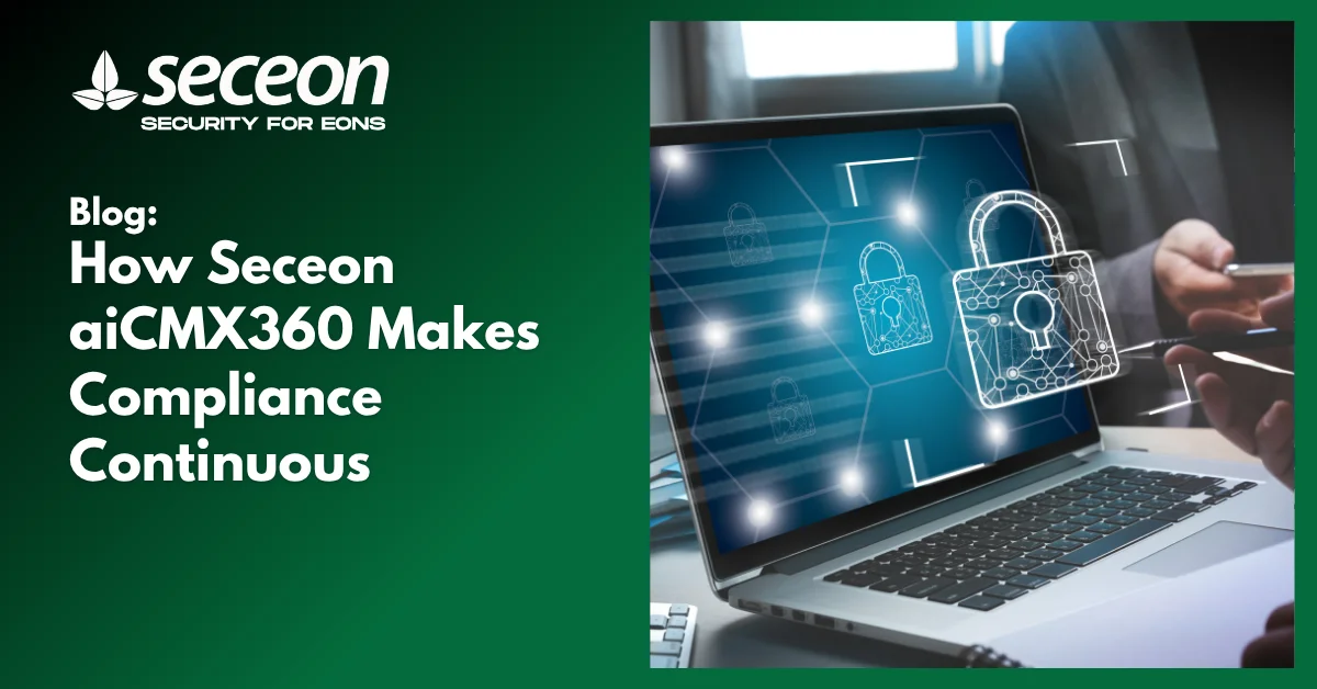 How Seceon aiCMX360 Makes Compliance Continuous