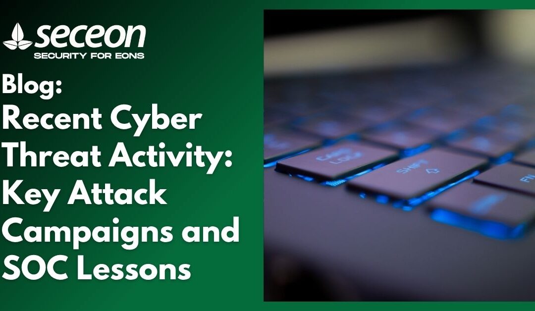 Recent Cyber Threat Activity: Key Attack Campaigns and SOC Lessons