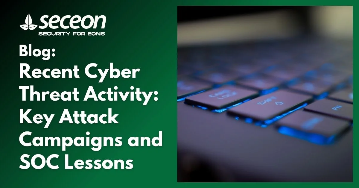 Recent Cyber Threat Activity: Key Attack Campaigns and SOC Lessons