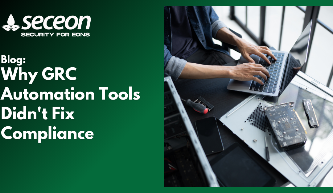 Why GRC Automation Tools Didn’t Fix Compliance